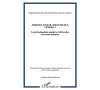 Abidjan, Dakar : des villes à vendre ? La privatisation made in Africa des services urbains - Brigitte Bertoncello - L'harmattan - broché - Etude