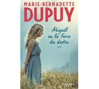 Abigaël ou la force du destin - Marie-Bernadette Dupuy - Calmann-Levy - broché - Roman
