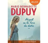 Abigaël ou la Force du destin, tome 2 Marie-Bernadette Dupuy (Auteur), Nora Hugues (Lu par)