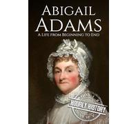 Abigail Adams: A Life from Beginning to End