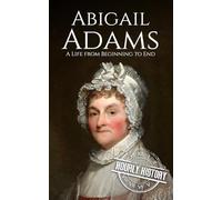 Abigail Adams: A Life from Beginning to End