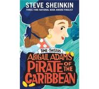 Abigail Adams Pirate of the Caribbean by Steve Sheinkin Steve Sheinkin (Auteur)