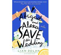 Abigail and Alexa Save the Wedding: A Sparkling Summer Rom-Com About Two Mothers, a Dream Wedding, and the Hilarious Chaos of Family Life in Montecito, California