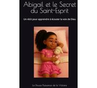 Abigail et le Secret du Saint-Esprit: Un récit pour apprendre à écouter la voix de Dieu