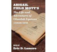 Abigail Field Mott's the Life and Adventures of Olaudah Equiano: A Scholarly Edition
