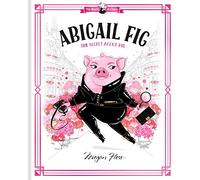 Abigail Fig: The Secret Agent Pig: World of Claris #2