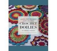 Abigail Hope Davidson - Thirteen Simple Crochet Doilies in Vibrant Threads: A Collection of Easy Patterns