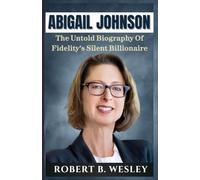 ABIGAIL JOHNSON: The Untold Biography Of Fidelity’s Silent Billionaire