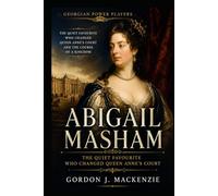 Abigail Masham: The Quiet Favourite Who Changed Queen Anne's Court