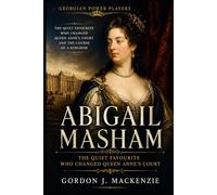 Abigail Masham: The Quiet Favourite Who Changed Queen Anne's Court
