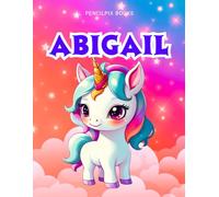 Abigail: Personalized Unicorn Coloring Book for Girls Ages 4-8 | Custom Gift for Kids Who Love Unicorns: Fun Activity Book with Abigail's Name on Every Page