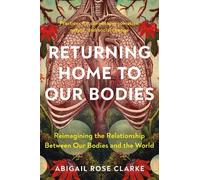 Abigail Rose Clarke Returning Home to Our Bodies (Poche)