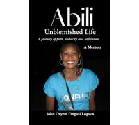 Abili Unblemished Life: A journey of faith, audacity and selflessness
