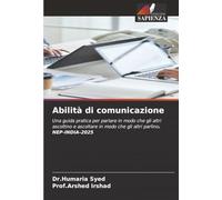 Abilità di comunicazione: Una guida pratica per parlare in modo che gli altri ascoltino e ascoltare in modo che gli altri parlino. NEP-INDIA-2025