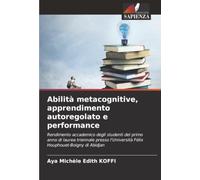 Abilità metacognitive, apprendimento autoregolato e performance: Rendimento accademico degli studenti del primo anno di laurea triennale presso l'Università Félix Houphouet-Boigny di Abidjan