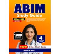 ABIM Study Guide 2026-2027: Heart-Pounding Prep to Internal Medicine Certification with Real-World Scenarios, Test-Taking Tactics and Over 1,000 Practice Questions with Step-by-Step Solutions