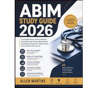 ABIM STUDY GUIDE 2026: The Complete Review of Internal Medicine, Clinical Reasoning, Evidence-Based Practice, Case-Based Learning, Board-Style Questions, and Certification Exam Success