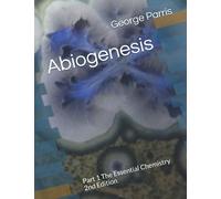 Abiogenesis: Part 1 The Essential Chemistry
