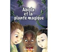 Abiola et la plante magique : Les aventures fantastiques d'Abiola
