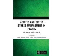 Abiotic and Biotic Stress Management in Plants Abiotic and Biotic Stress Management in Plants (Auteur)