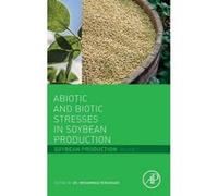 Abiotic and Biotic Stresses in Soybean Production - [Version Originale] Mohammad Miransari (Auteur)