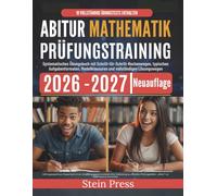 Abitur Mathematik Prüfungstraining 2026-2027: Systematisches Übungsbuch mit Schritt-für-Schritt-Rechenwegen, typischen Aufgabenformaten, Modellklausuren und vollständigen Lösungswegen
