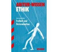 Abitur-Wissen Ethik. Freiheit Und Determination