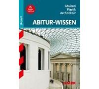 Abitur-Wissen Kunst 1. Grundwissen Malerei, Plastik, Architektur Für G8
