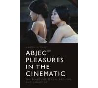 Abject Pleasures In The Cinematic