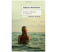 Abject Relations: Everyday Worlds Of Anorexia