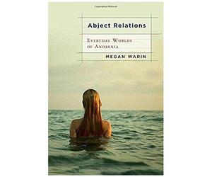 Abject Relations: Everyday Worlds Of Anorexia