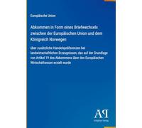 Abkommen in Form eines Briefwechsels zwischen der Europäischen Union und dem Königreich Norwegen: über zusätzliche Handelspräferenzen bei ... Europäischen Wirtschaftsraum erzielt wurde