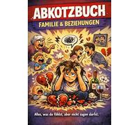 ABKOTZBUCH - Familie & Beziehungen: Alles, was du fühlst, aber nicht sagen darfst.