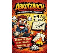 ABKOTZBUCH: Schreib es raus. Reiß es raus. Verbrenn es!!!!
