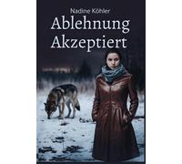Ablehnung Akzeptiert: Ablehnung Angenommen: Ein Kampf Um Überleben, Liebe Und Erlösung Im Schatten Der Prophezeiung: 2 (Die Abgelehnten Alpha-Chroniken)