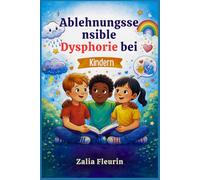 Ablehnungssensible Dysphorie bei Kindern: Helfen Sie Ihrem Kind, intensive Gefühle zu verstehen und gesunde Freundschaften aufzubauen