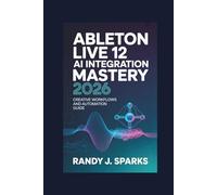 Ableton Live 12 AI Integration Mastery 2026: Creative Workflows and Automation Guide