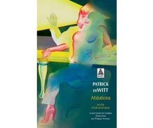 Ablutions Patrick Dewitt (Auteur)