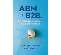 ABM est B2B.. : Pourquoi le marketing et les ventes B2B sont brisés ... Book