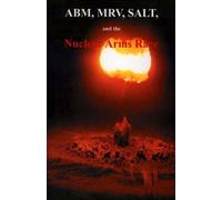 Abm, Mrv, Salt, And The Nuclear Arms Race: Hearings Before The Subcommittee On Arms Control, International Law And Organization Of The Committee On Fo