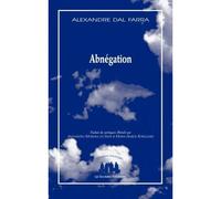 Abnégation - Alexandre Dal Farra - Solitaires Intempestifs - broché - Théâtre