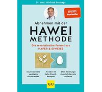 Abnehmen mit der HAWEI-Methode: Die revolutionäre Formel aus Hafer & Eiweiß | Schlank bleiben mit Hafertagen: Mit über 60 Rezepten satt werden und Gewicht verlieren