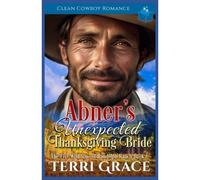 Abner's Unexpected Thanksgiving Bride: Clean Cowboy Romance: 6 (The Five Wild Sons Of Randolph Ranch)