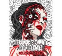 Abnormality Horror Coloring Book: Surreal Creature Coloring Pages Featuring Bizarre Fantasy Beings, Eerie Portraits, and Dark Dreamlike Scenes for Adults