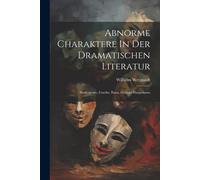 Abnorme Charaktere In Der Dramatischen Literatur: Shakespeare, Goethe, Ibsen, Gerhart Hauptmann
