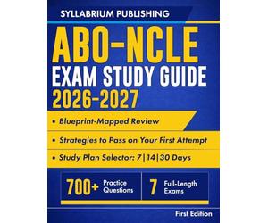 ABO-NCLE Exam Study Guide 2026-2027: Blueprint-Mapped Review with Study Plans, 700+ Practice Questions, 7 Full-Length Exams, Answer Key, Detailed Rationales and Strategies to Pass ...