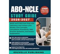 ABO-NCLE Study Guide 2026-2027: NOCE and CLRE Exam Prep with Opticianry and Contact Lens Review, Core Concepts, Calculations, Procedures, 1000 Practice Questions, and Answer Explanations