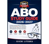 ABO STUDY GUIDE 2026-2027: Complete American Board of Opticianry Exam Prep with 500+ Practice Questions, Optical Concepts, Patient Care Strategies, and Certification Test-Taking Techniques