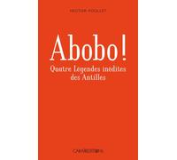 Abobo ! Quatre légendes antillaises inédites - Hector Poullet - Caraibeditions - broché - Roman