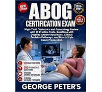 ABOG CERTIFICATION EXAM: High-Yield Obstetrics and Gynecology Review with 10 Practice Tests, Questions with Detailed Answer Rationales, Clinical Decision Pathways, and Board-Style Exam Preparation